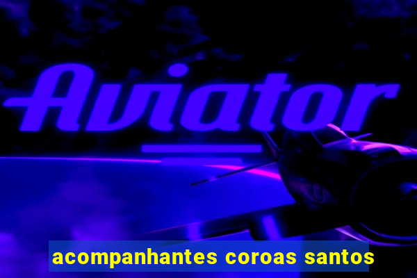 acompanhantes coroas santos